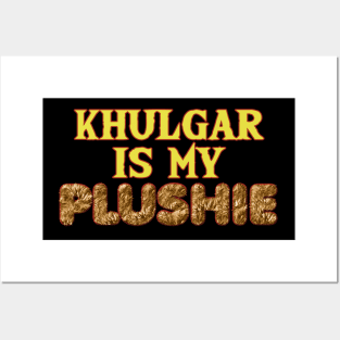 Khulgar is my plushie- Brown Posters and Art